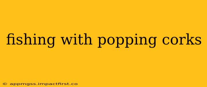 fishing with popping corks