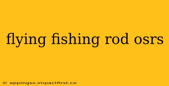 flying fishing rod osrs
