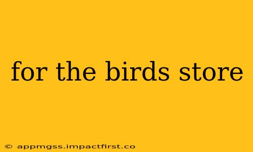 for the birds store