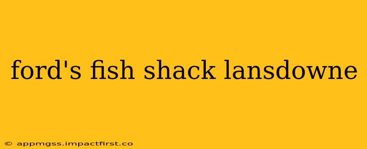 ford's fish shack lansdowne