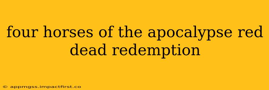four horses of the apocalypse red dead redemption
