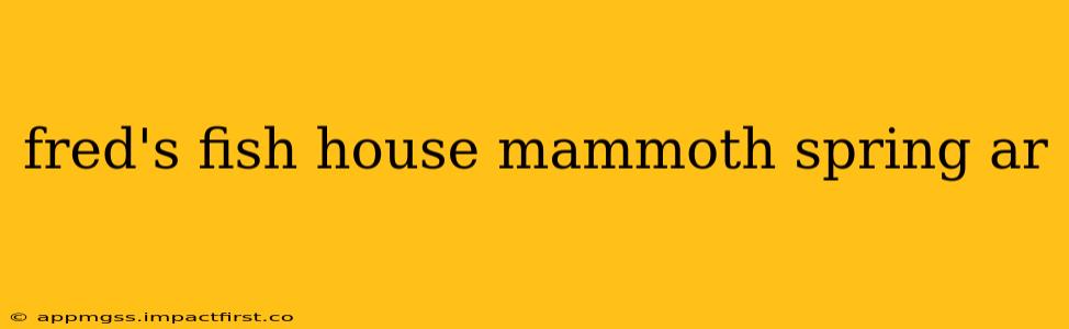 fred's fish house mammoth spring ar