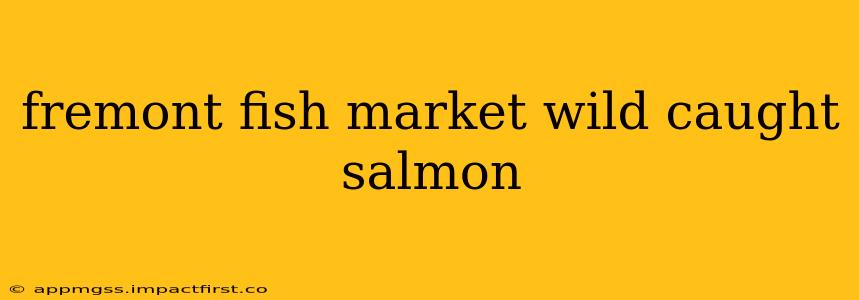 fremont fish market wild caught salmon