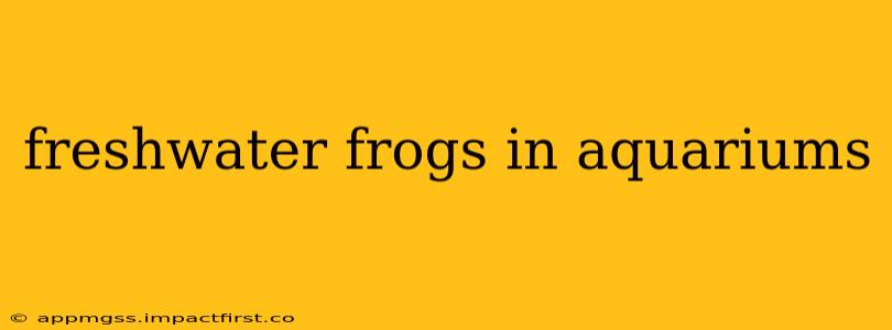 freshwater frogs in aquariums