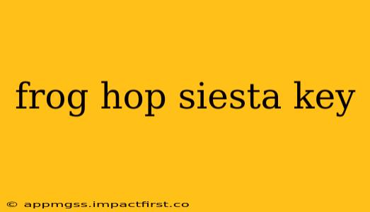 frog hop siesta key