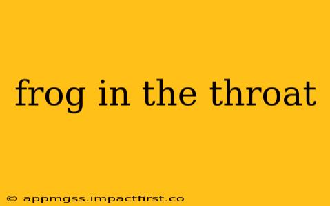 frog in the throat