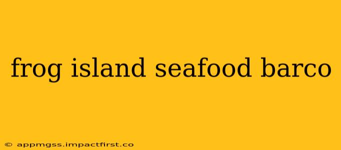 frog island seafood barco