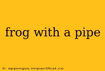 frog with a pipe