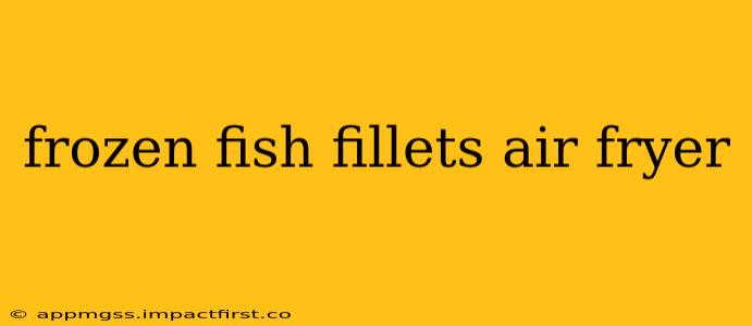 frozen fish fillets air fryer