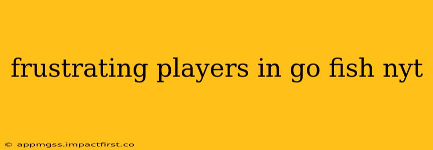 frustrating players in go fish nyt