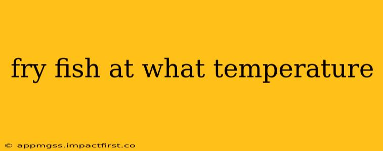 fry fish at what temperature