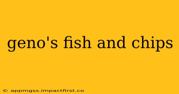 geno's fish and chips