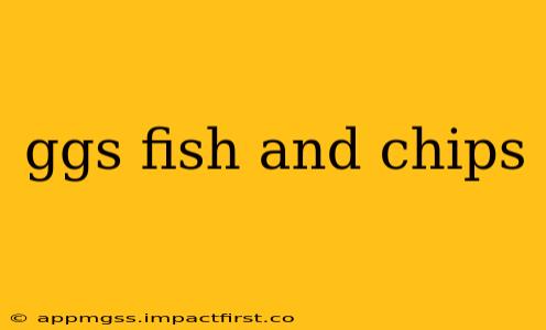 ggs fish and chips