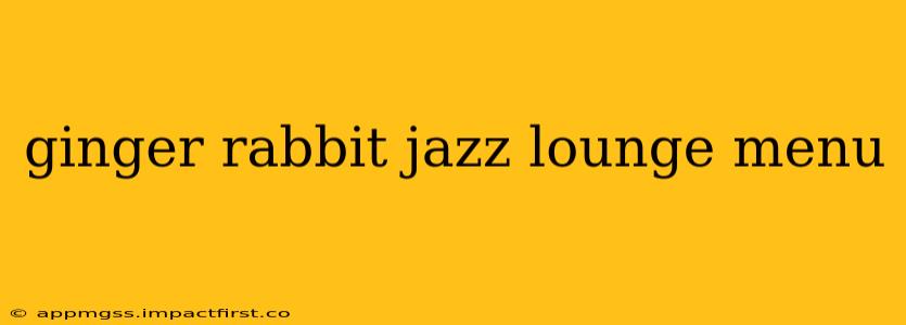 ginger rabbit jazz lounge menu