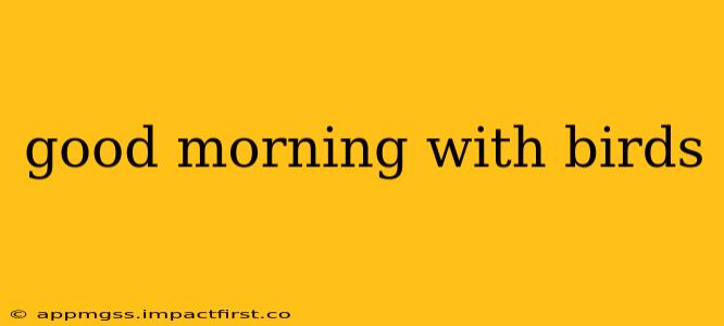 good morning with birds