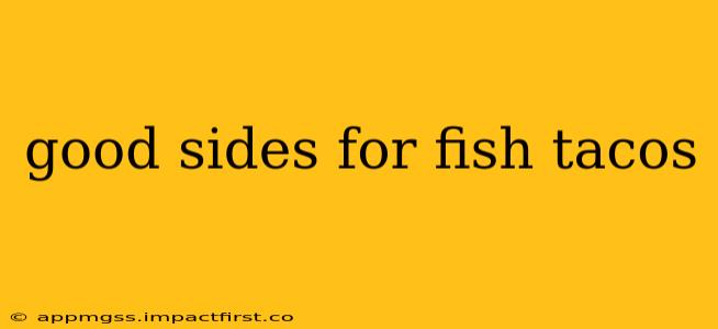 good sides for fish tacos