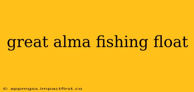 great alma fishing float