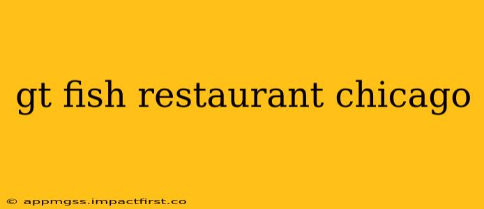 gt fish restaurant chicago