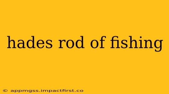 hades rod of fishing