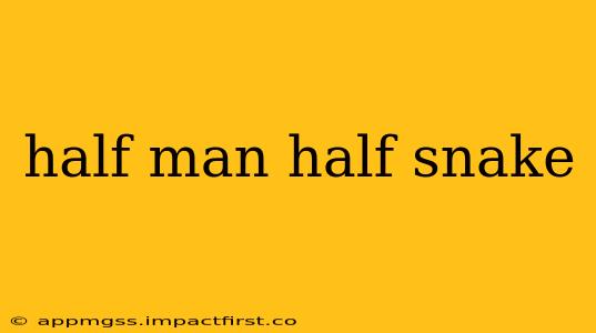 half man half snake