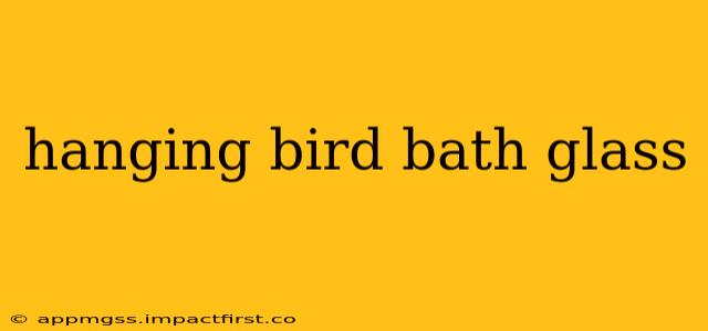hanging bird bath glass