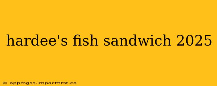 hardee's fish sandwich 2025
