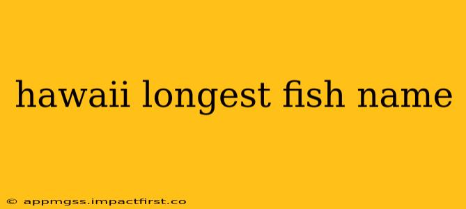 hawaii longest fish name