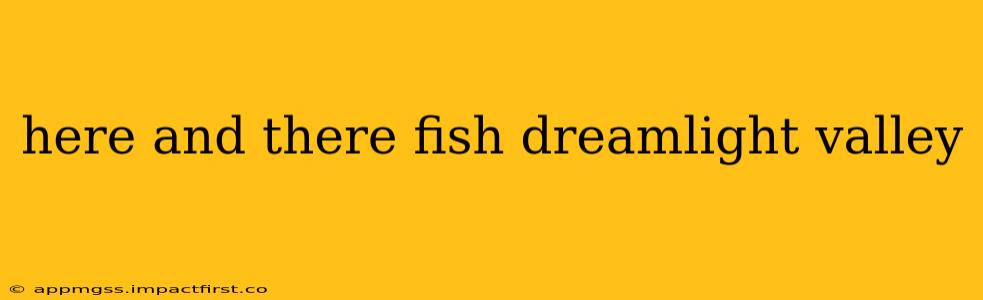 here and there fish dreamlight valley