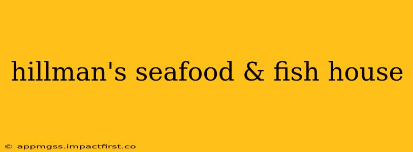 hillman's seafood & fish house