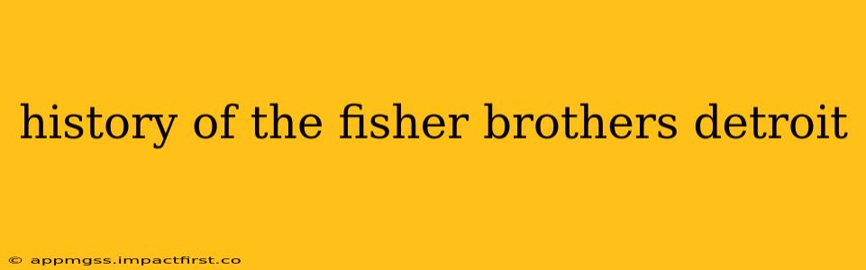 history of the fisher brothers detroit