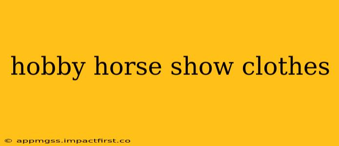 hobby horse show clothes