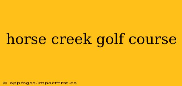 horse creek golf course