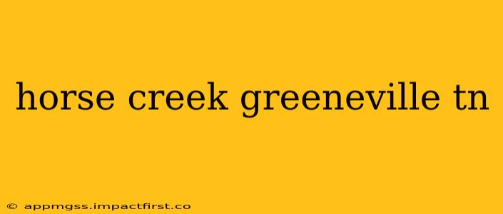 horse creek greeneville tn