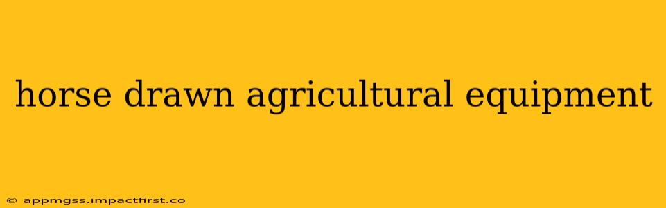 horse drawn agricultural equipment
