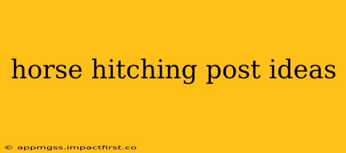 horse hitching post ideas