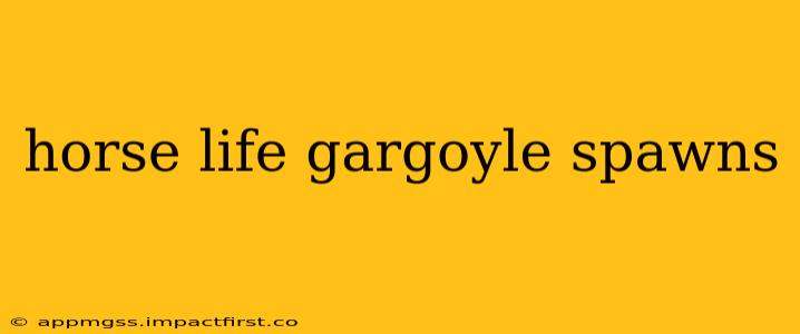 horse life gargoyle spawns