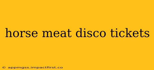 horse meat disco tickets