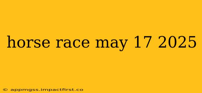 horse race may 17 2025
