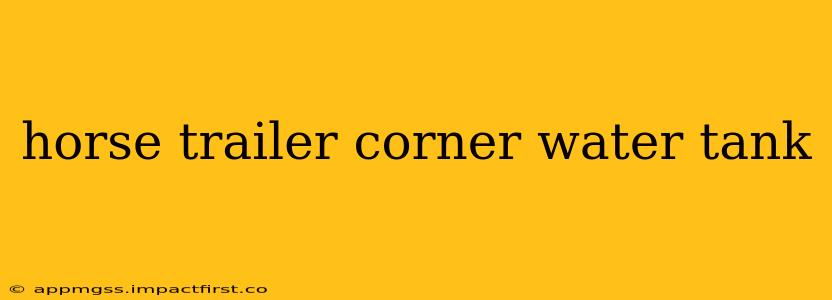 horse trailer corner water tank