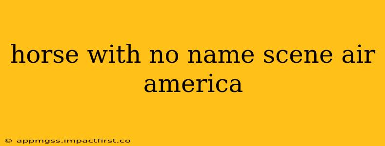 horse with no name scene air america