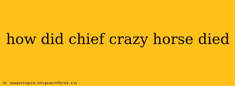 how did chief crazy horse died