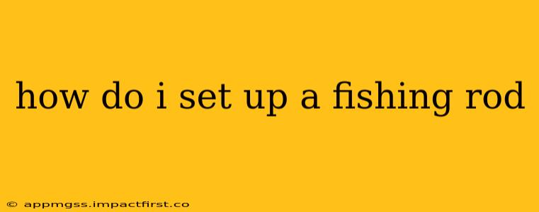 how do i set up a fishing rod