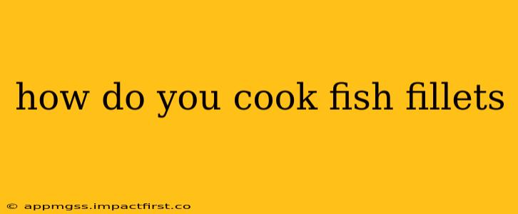 how do you cook fish fillets
