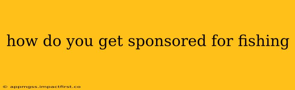 how do you get sponsored for fishing
