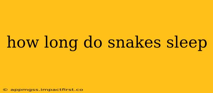 how long do snakes sleep