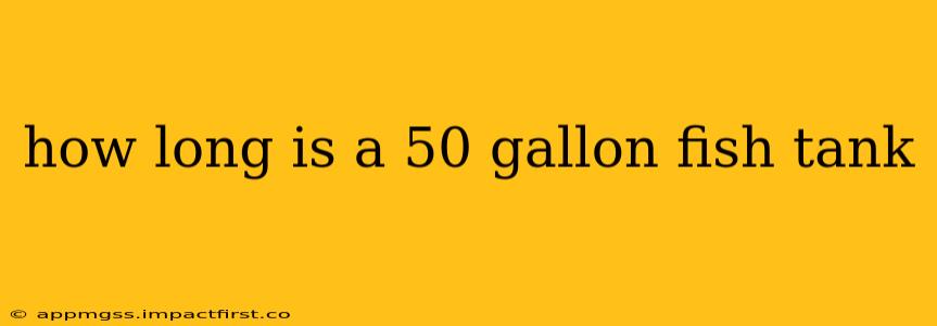 how long is a 50 gallon fish tank