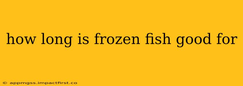 how long is frozen fish good for