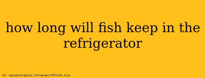 how long will fish keep in the refrigerator