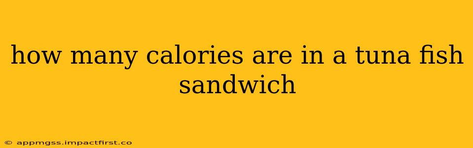 how many calories are in a tuna fish sandwich