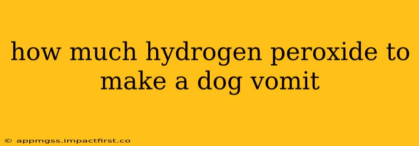how much hydrogen peroxide to make a dog vomit